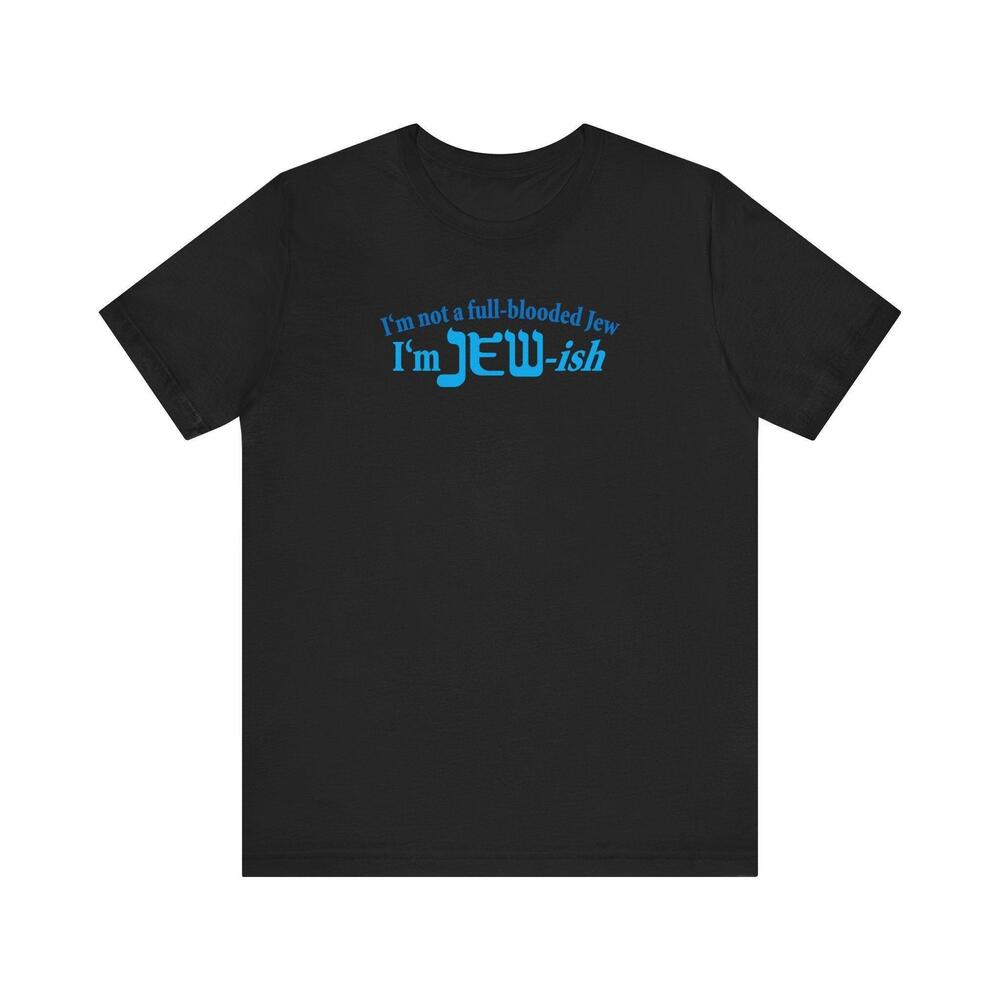Im Not A Full Blooded Jew Im Jewish T Shirt